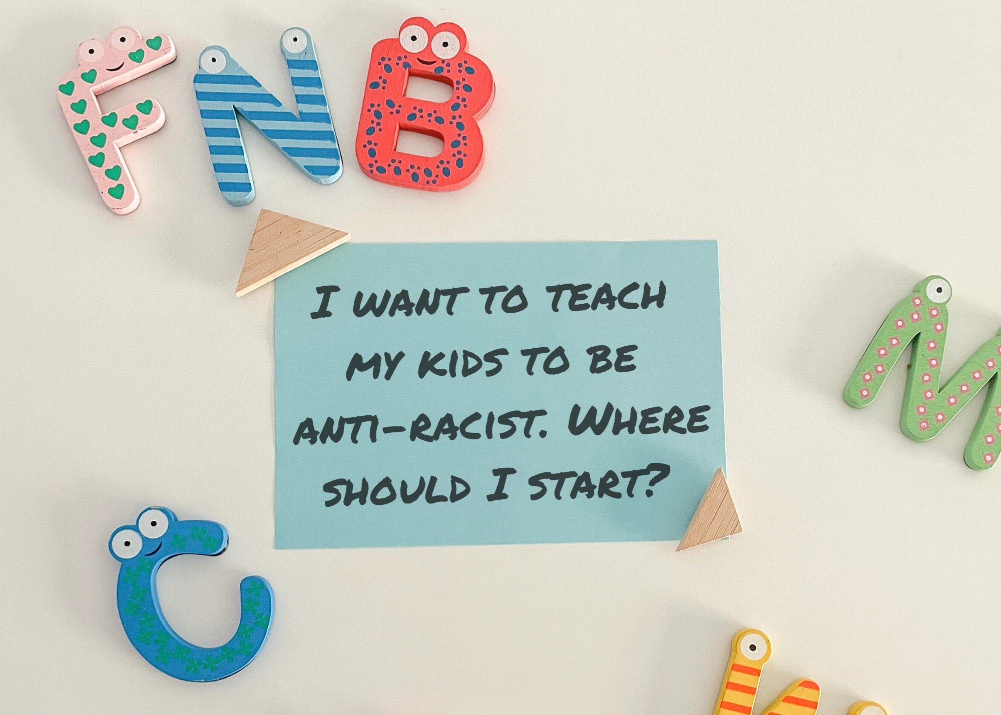 I Want to Teach My Kids to be Anti-Racist. Where Should I Start?