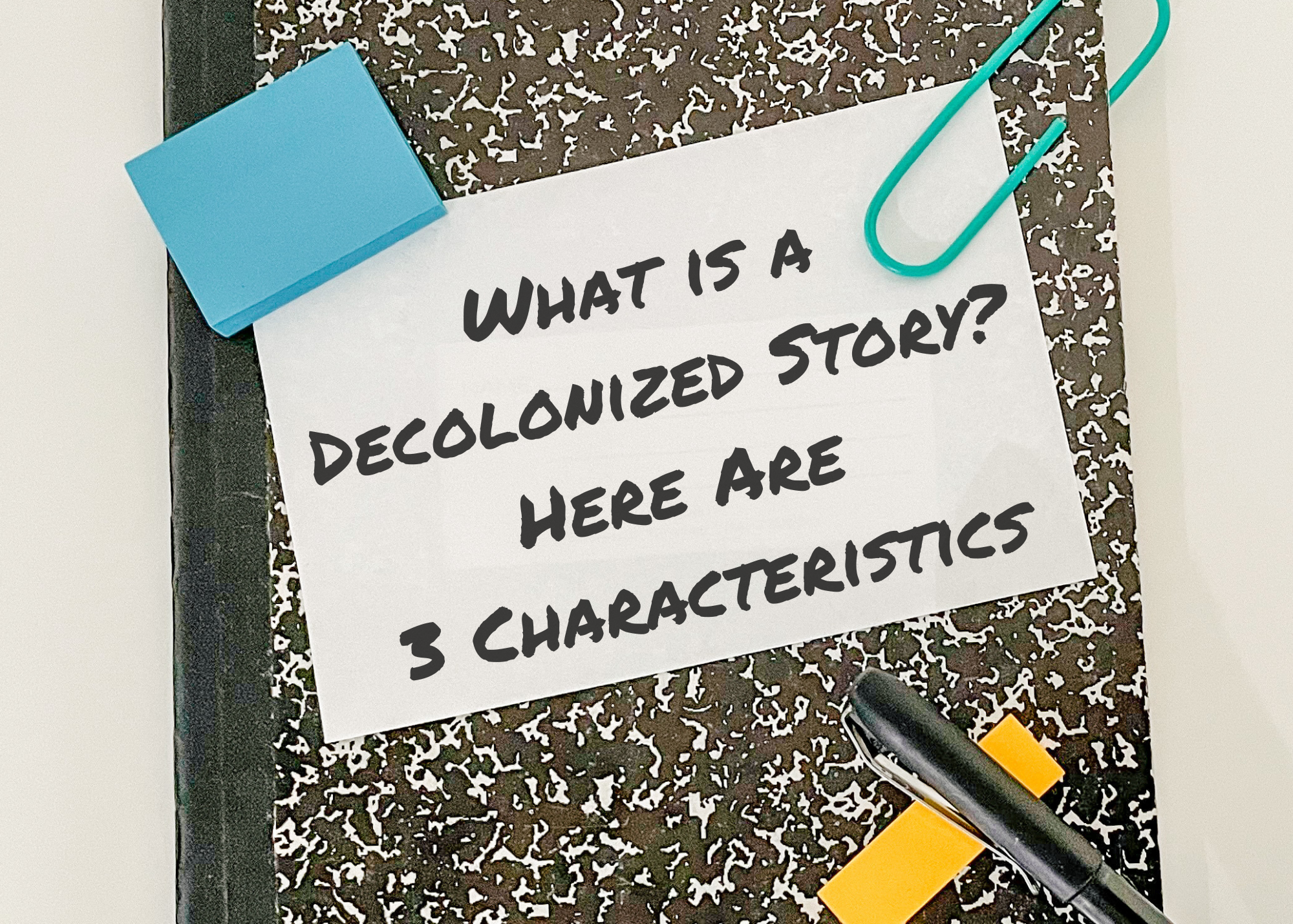 What is a Decolonized Story? Here Are 3 Characteristics