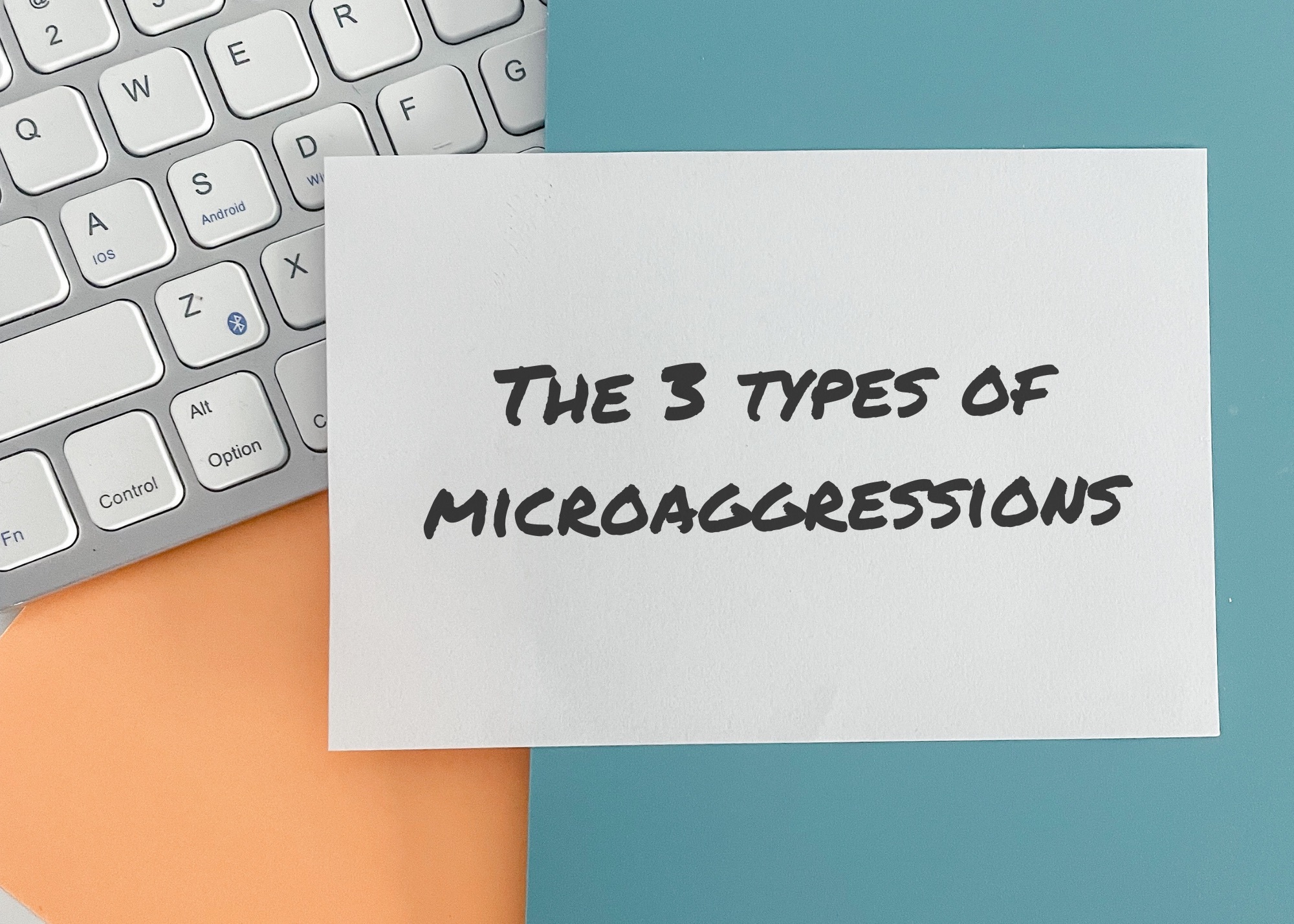 The 3 Types of Microaggressions