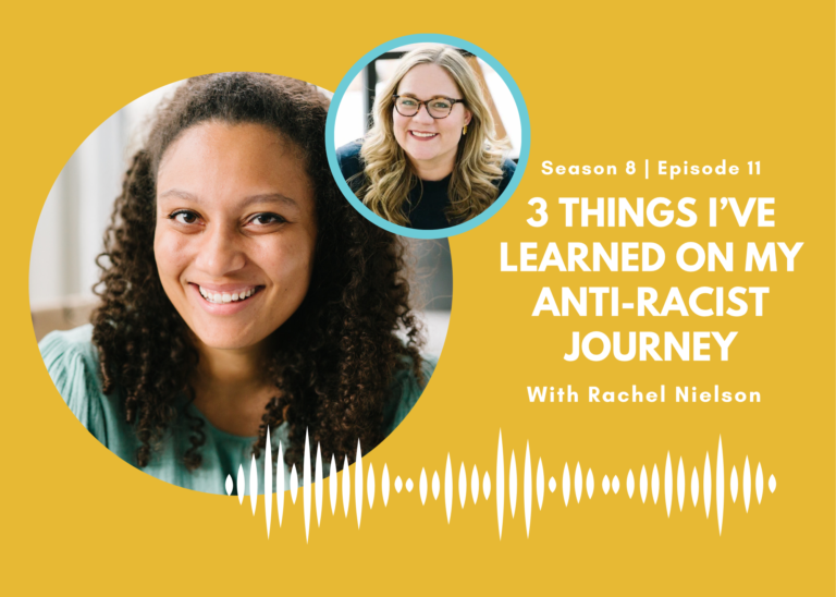3 Things I’ve Learned On My Anti-Racist Journey with Rachel Nielson
