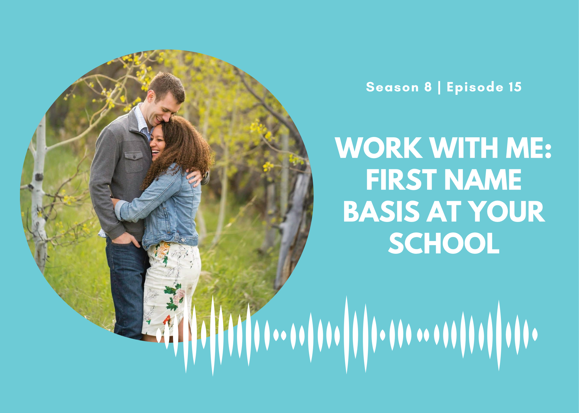 Work With Me: First Name Basis at Your School
